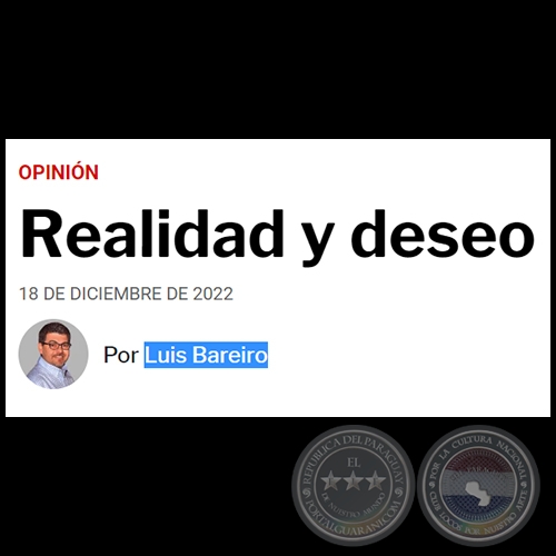 REALIDAD Y DESEO - Por LUIS BAREIRO - Domingo, 18 de Diciembre de 2022